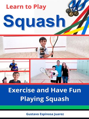 cover image of Learn to Play Squash Exercise and Have Fun Playing Squash